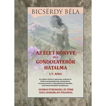 Bicsérdy Béla Az élet könyve és a gondolaterők hatalma I/1