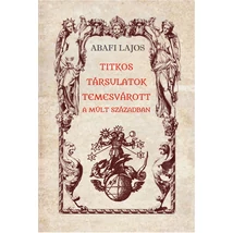 Abafi Lajos Titkos társulatok Temesvárott a múlt században 