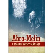 S. L. MacGregor Mathers Abra-Melin a mágus szent mágiája