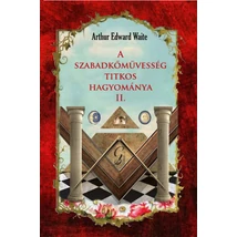 Arthur Edward Waite A szabadkőművesség titkos hagyománya II. kötet