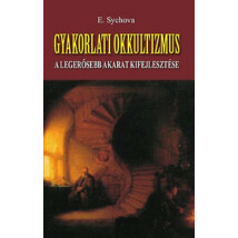 E. Sychova Gyakorlati okkultizmus – A legerősebb akarat kifejlesztése