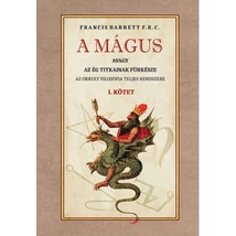 Francis Barrett A mágus Az okkult filozófia teljes rendszere I. kötet