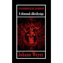 Johann Weyer Pseudomonarchia Daemonum A démonok álkirálysága