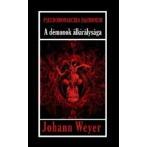 Johann Weyer Pseudomonarchia Daemonum A démonok álkirálysága
