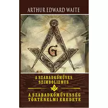 Arthur Edwar Waite A szabadkőműves szimbolizmus - A szabadkőművesség történelmi eredete