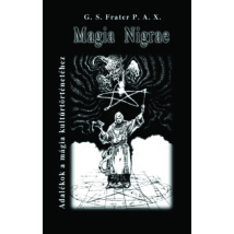 G. S. Frater P. A. X. Magia Nigrae – Adalékok a mágia kultúrtörténetéhez 