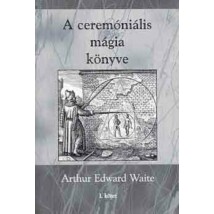 Arthur Edward Waite A ceremóniális mágia könyve