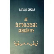 Baltasar Gracián Az életbölcsesség kézikönyve 