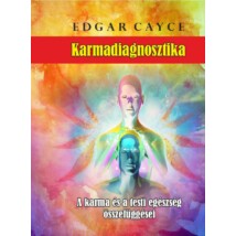Edgar Cayce Karmadiagnosztika - A karma és a testi egészség összefüggései