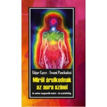 Edgar Cayce - Swami Panchadasi Miről árulkodnak az aura színei – Az ember magasabb testei – Az asztrálvilág