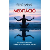 Elias Axmar Meditáció - Meditációs útmutató a békés és stresszmentes élethez