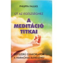 Philippa Faulks A meditáció titkai - Egyszerű gyakorlatok a harmónia eléréséhez 