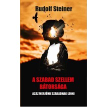 Rudolf Steiner A szabad szellem bátorsága