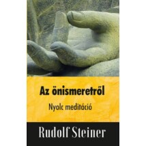 Rudolf Steiner Az önismeretről - Nyolc meditáció