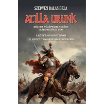 Szépvízi Balás Béla  Atilla urunk  I-II. kötet