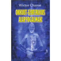 Wictor Charon Okkult-ezoterikus alapfogalmak