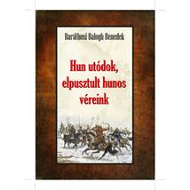 Baráthosi-Balogh Benedek  Hun utódok, elpusztult hunos véreink