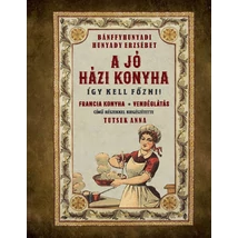 Bánffyhunyadi Hunyady Erzsébet A jó házi konyha Így kell főzni!