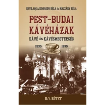Bevilaqua Borsody Béla és Mazsáry Béla PEST-BUDAI KÁVÉHÁZAK II/1. kötet