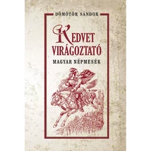 Dömötör Sándor Kedvet virágoztató magyar népmesék