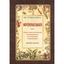 Dr. Cserey Adolf Növényhatározó vagyis vezér a virágzó növények neveinek könnyű és biztos kikereséséhez