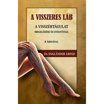 Dr. Engländer Árpád A visszeres láb a visszértágulat megelőzése és gyógyítása