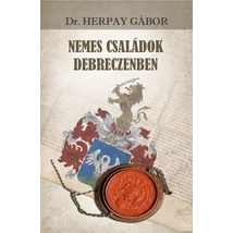 Dr. Herpay Gábor Nemes családok Debreczenben