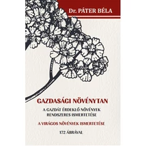 Dr. Páter Béla Gazdasági növénytan A gazdát érdeklő növények rendszeres ismertetése