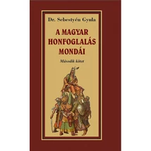 Dr. Sebestyén Gyula  A magyar honfoglalása mondái Második kötet