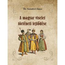 Dr. Szendrei János A magyar viselet történeti fejlődése