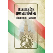 Felvidékünk - honvédségünk (Trianontól - Kassáig)