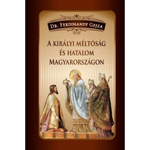 Dr. Ferdinandy Gejza A királyi méltóság és hatalom Magyarországon