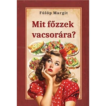 Fülöp Margit Mit főzzek vacsorára?