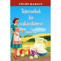 Fülöp Margit  Tejtermékek kis szakácskönyve