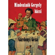 Gárdonyi Géza Mindentudó Gergely bácsi