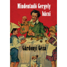 Gárdonyi Géza Mindentudó Gergely bácsi