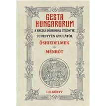 Sebestyén Gyula GESTA HUNGARORUM A MAGYAR HŐSMONDÁK ÖT KÖNYVE I-II. könyv - ŐSHIEDELMEK – MÉNRÓT