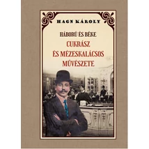 Hagn Károly  Háború és béke - Cukrász és Mézeskalácsos művészete