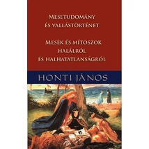 Honti János Mesetudomány és vallástörténet – Mesék és mítoszok halálról és halhatatlanságról