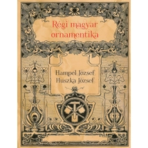 Huszka József és Hampel József Régi magyar ornamentika