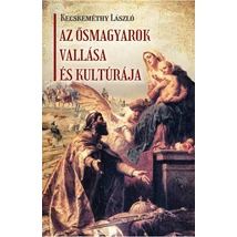 Kecskeméthy László Az ősmagyarok vallása és kultúrája