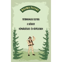 Kozma Ferenc Mythologiai elemek a székely  népköltészet- és népéletben