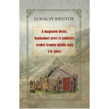 Lukácsy Kristóf A magyarok őselei, hajdankori nevei és lakhelyei eredeti örmény kútfők után I-II kötet