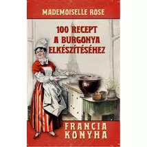 Mademoiselle Rose 100 recept a burgonya elkészítéséhez