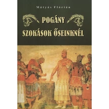 Mátyás Flórián Pogány szokások őseinknél