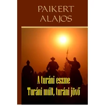Paikert Alajos   A turáni eszme - Turáni múlt, turáni jövő