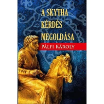 Pálfi Károly A SKYTHA KÉRDÉS MEGOLDÁSA