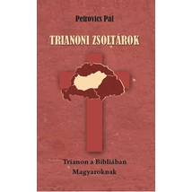 Petrovics Pál Trianoni zsoltárok - Trianon a Bibliában - Magyaroknak