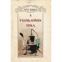 Petz Károly A pálinkafőzés titka