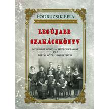 Podruzsik Béla LEGÚJABB SZAKÁCSKÖNYV A polgári konyha, házi cukrászat  és a diétás főzés ismereteivel